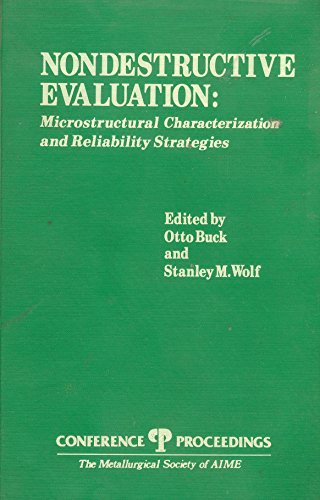 Stock image for Nondestructive Evaluation: Microstructural Characterization and Reliability Strategies (Proceedings of a Symposium, Pittsburgh, PA, October 5-9, 1980) for sale by Zubal-Books, Since 1961