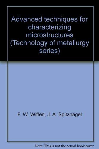 Beispielbild fr Advanced techniques for characterizing microstructures (Technology of metallurgy series) zum Verkauf von Wonder Book
