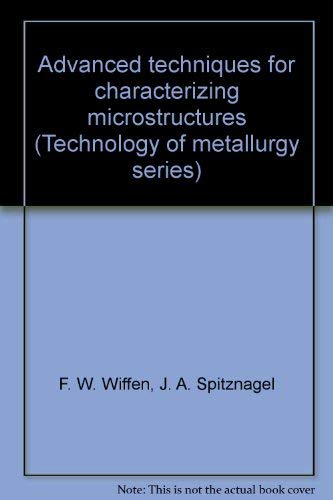 Stock image for Advanced techniques for characterizing microstructures (Technology of metallurgy series) for sale by Wonder Book