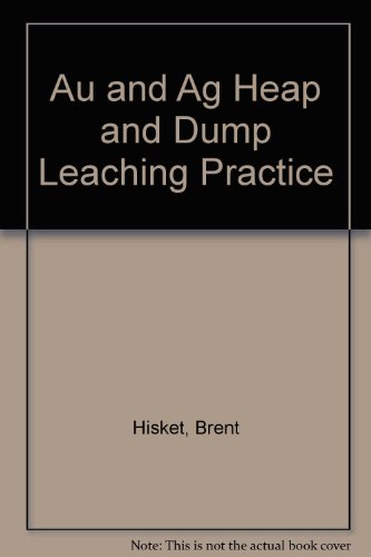 Au and Ag. Heap and Dump Leaching Practice with Panel Discussion. Water Chemistry of Heap Leachin...