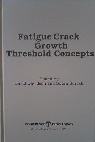 Imagen de archivo de Fatigue Crack Growth Threshold Concepts: Proceedings of the International Symposium on Fatigue Crack Growth Threshold Concepts a la venta por ThriftBooks-Dallas