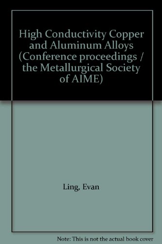 Beispielbild fr High Conductivity Copper and Aluminum Alloys (Conference proceedings / the Metallurgical Society of AIME) zum Verkauf von Mispah books