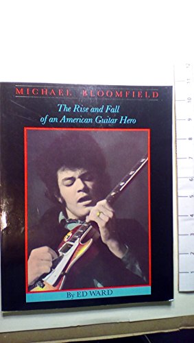 Michael Bloomfield, the rise and fall of an American guitar hero (9780895241573) by Ward, Ed