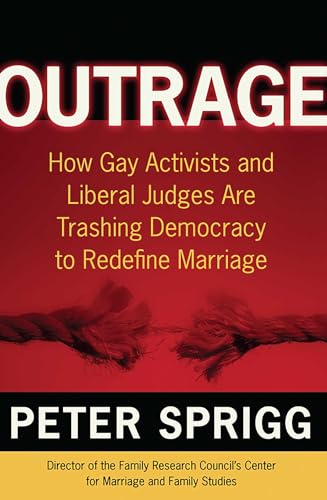 Beispielbild fr Outrage: How Gay Activists and Liberal Judges are Trashing Democracy to Redefine Marriage zum Verkauf von Wonder Book