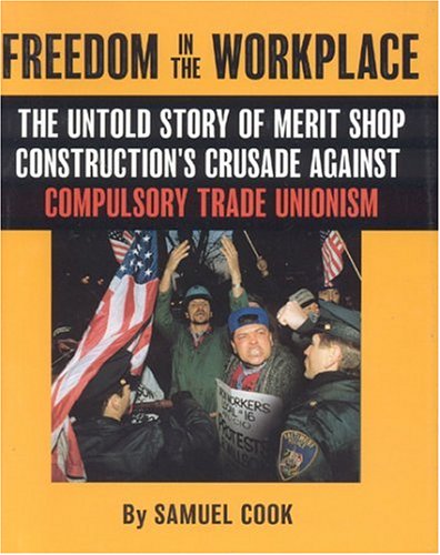 9780895260352: Freedom In The Workplace: The Untold Story Of Merit Shop Construction's Crusade Againist Compulsory Trade Unionism