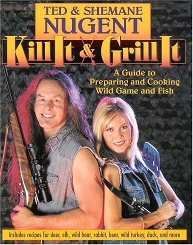 9780895260369: Kill It & Grill It: A Guide To Preparing And Cooking Wild Game And Fish