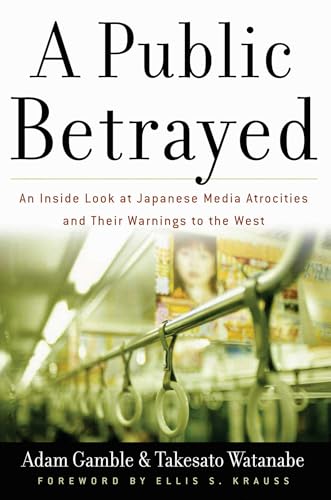 Stock image for A Public Betrayed: An Inside Look at Japanese Media Atrocities and Their Warnings to the West for sale by ilcampo