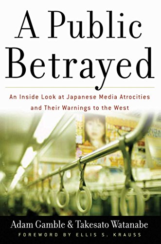 Stock image for A Public Betrayed: An Inside Look at Japanese Media Atrocities and Their Warnings to the West for sale by ilcampo