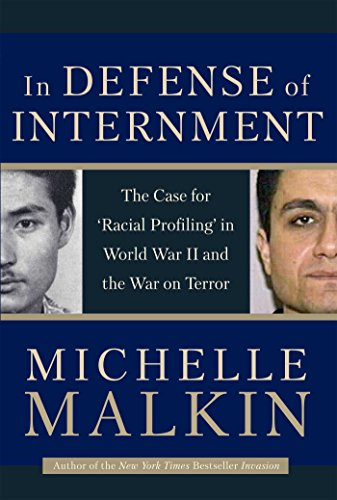 In Defense of Internment: The Case for Racial Profiling in World War II and the War on Terror - Malkin, Michelle