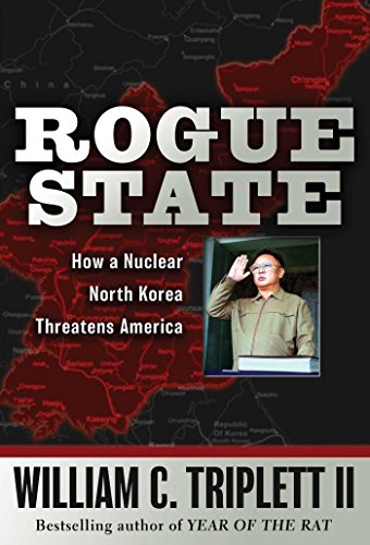 Rogue State: How a Nuclear North Korea Threatens America - Triplett, William C.