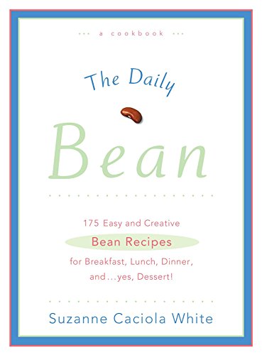 Beispielbild fr The Daily Bean: 175 Easy and Creative Bean Recipes for Breakfast, Lunch, Dinner.And, Yes, Dessert zum Verkauf von Goodwill of Colorado