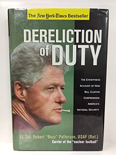 Imagen de archivo de Dereliction of Duty: The Eyewitness Account of How President Bill Clinton Compromised America's Long-Term National Security a la venta por SecondSale