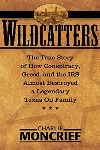 Wildcatters: The True Story of How Conspiracy, Greed, and the IRS Almost Destroyed a Legendary Te...