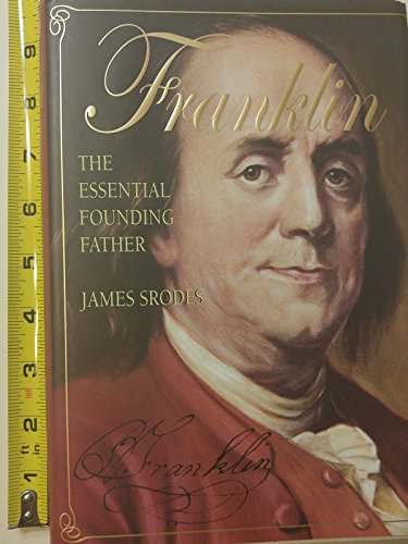 FRANKLIN : THE ESSENTIAL FOUNDING FATHER