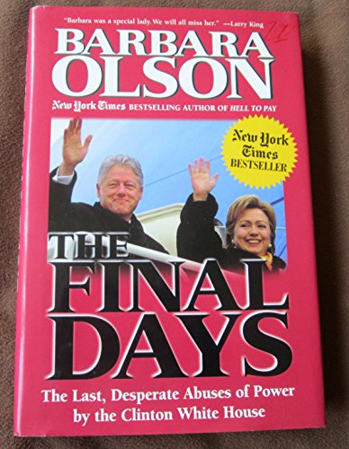 Imagen de archivo de The Final Days: The Last, Desperate Abuses of Power by the Clinton White House a la venta por Top Notch Books