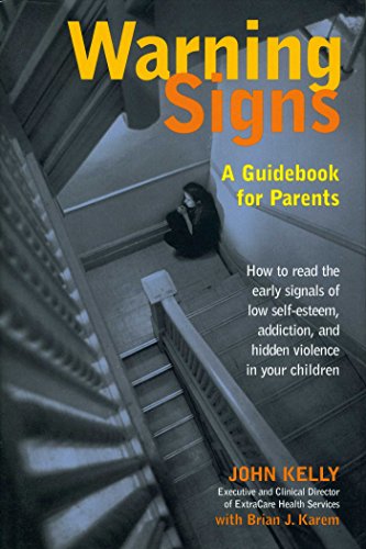 Warning Signs: A Guidebook for Parents: How to Read the Early Signals of Low Self-Esteem, Addiction, and Hidden Violence in Your Kids (9780895261892) by Kelly, John; Karem, Brian J.