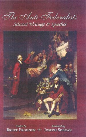 The Anti-Federalists: Selected Writings and Speeches (Conservative Leadership Series)