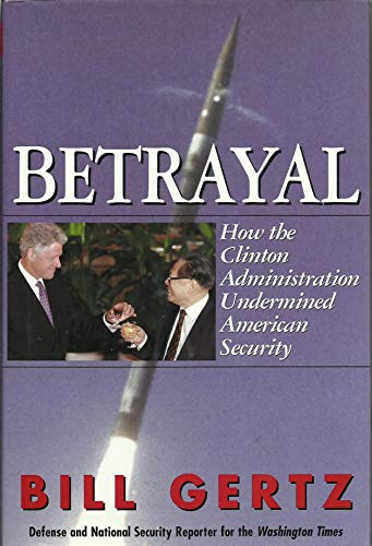 Stock image for Betrayal: How the Clinton Administration Undermined American Security for sale by Pomfret Street Books