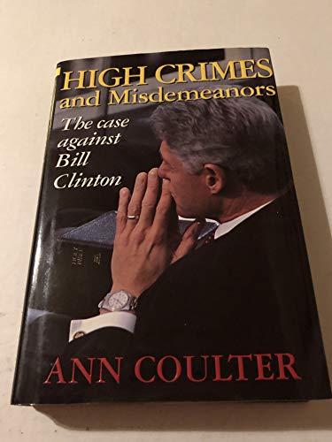 Imagen de archivo de High Crimes and Misdemeanors: The Case Against Bill Clinton a la venta por Gulf Coast Books