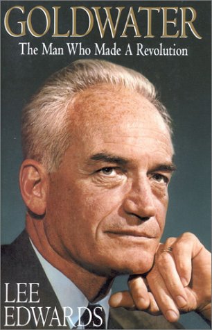 Imagen de archivo de Goldwater: The Man Who Made a Revolution a la venta por Frank J. Raucci, Bookseller