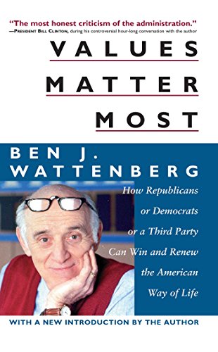 Values Matter Most: How Democrats or Republicans or a Third Party Can Win and Renew the American Way of Life (9780895264367) by Wattenberg, Ben J.