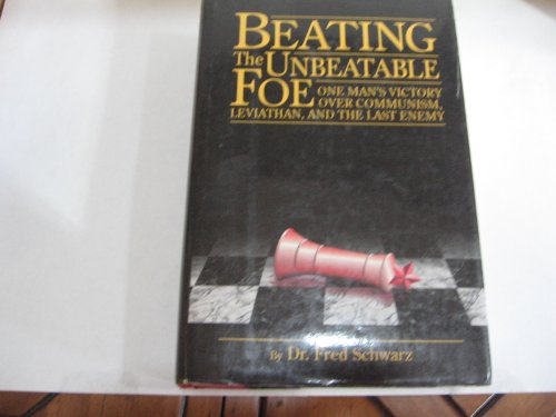Beating the Unbeatable Foe: One Man's Victory over Communism, Leviathan, and the Last Enemy (9780895264374) by Schwarz, Frederick