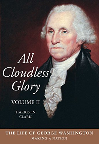 Imagen de archivo de All Cloudless Glory Vol. II : The Life of George Washington Making a Nation a la venta por Better World Books
