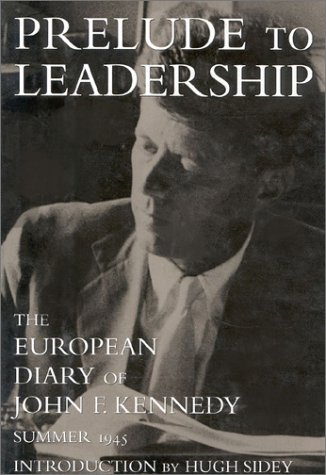 Beispielbild fr Prelude to Leadership : The European Diary of John F. Kennedy : Summer 1945 zum Verkauf von Robinson Street Books, IOBA