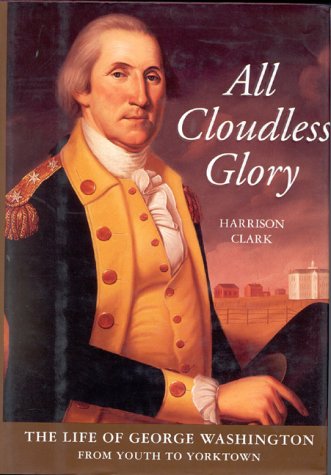 Imagen de archivo de All Cloudless Glory: The Life of George Washington, Volume 1: From Youth to Yorktown a la venta por SecondSale