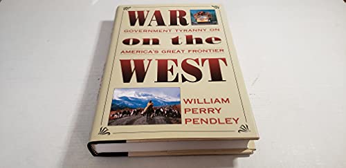 Beispielbild fr WAR ON THE WEST Government Tyranny on America's Great Frontier zum Verkauf von Neil Shillington: Bookdealer/Booksearch