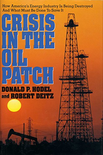 Imagen de archivo de Crisis in the Oil Patch: How Americas Energy Industry Is Being Destroyed and What Must Be Done to Save It a la venta por Goodwill of Colorado