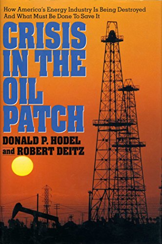 Stock image for Crisis in the Oil Patch: How Americas Energy Industry Is Being Destroyed and What Must Be Done to Save It for sale by Goodwill of Colorado