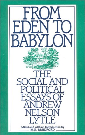 Stock image for From Eden to Babylon: The Social and Political Essays of Andrew Nelson Lytle for sale by Irish Booksellers