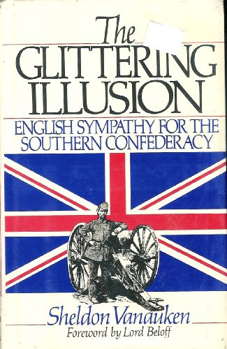 Glittering Illusion: English Sympathy for the Southern Confederacy (9780895265524) by Vanauken, Sheldon