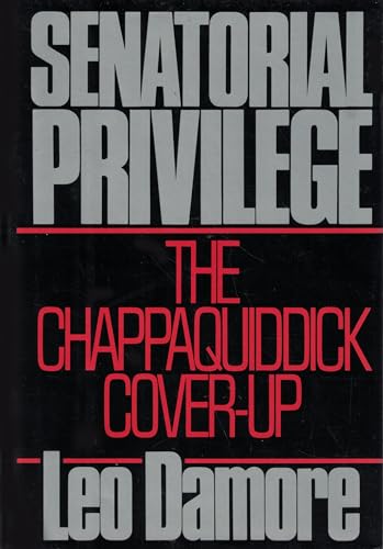 SENATORIAL PRIVILEGE the Chappaquiddick Cover-up