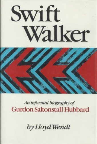 Stock image for Swift Walker: An Informal Biography of Gurdon Saltonstall Hubbard (Fur Traders, Northwest, Pioneer Life, Chicago, Illustrated) for sale by GloryBe Books & Ephemera, LLC