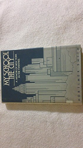 Beispielbild fr My school the city: A memoir of New York in the twenties zum Verkauf von Housing Works Online Bookstore