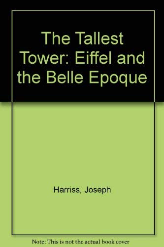 Imagen de archivo de The Tallest Tower: Eiffel and the Belle Epoque a la venta por SecondSale