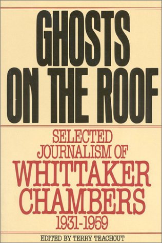 Beispielbild fr Ghosts on the Roof: Selected Journalism of Whittaker Chambers, 1931-1959 zum Verkauf von HPB-Ruby