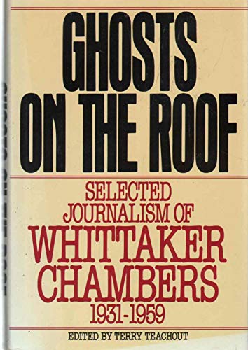 Imagen de archivo de Ghosts on the Roof: Selected Journalism of Whittaker Chambers, 1931-1959 a la venta por HPB-Ruby