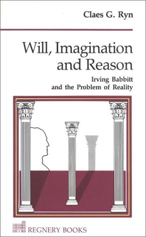 Beispielbild fr WILL, IMAGINATION AND REASON: IRVING BABBITT AND THE PROBLEM OF REALITY zum Verkauf von Second Story Books, ABAA