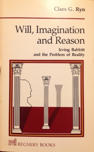 9780895268075: Will, Imagination and Reason: Irving Babbitt and the Problem of Reality