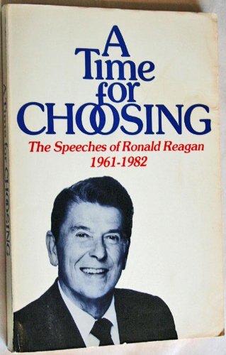 Stock image for Time for Choosing: The Speeches of Ronald Reagan 1961-1982 for sale by Wonder Book