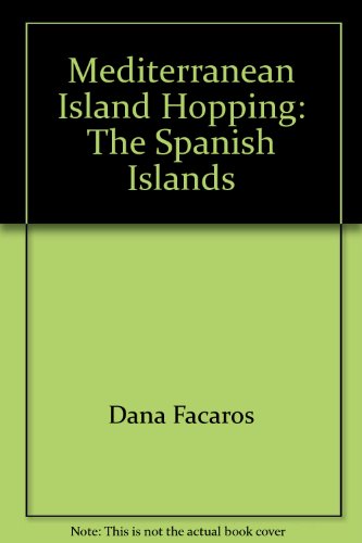 Mediterranean Island Hopping: The Spanish Islands - a Handbook for the Independent Traveller