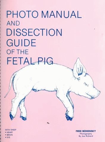 Imagen de archivo de Photo Manual and Dissection Guide of the Fetal Pig : With Sheep Heart, Brain, Eye a la venta por Better World Books