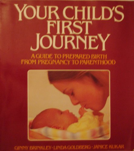 Stock image for Your Child's First Journey: A Guide to Prepared Birth from Pregnancy to Parenthood for sale by Hippo Books