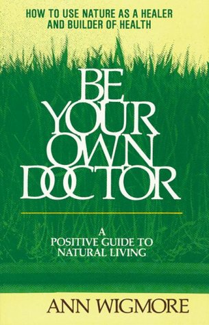 Imagen de archivo de Be Your Own Doctor: A Positive Guide to Natural Living a la venta por Spike706