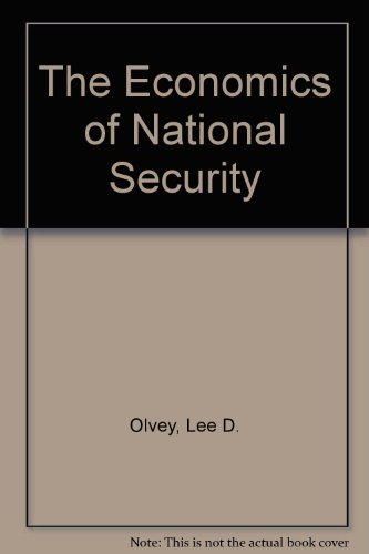 The Economics of National Security (9780895292377) by Olvey, Lee D.; Golden, James R.; Kelly, Robert C.