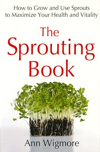 Imagen de archivo de The Sprouting Book: How to Grow and Use Sprouts to Maximize Your Health and Vitality a la venta por Goodwill of Colorado