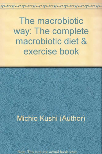 Stock image for The macrobiotic way: The complete macrobiotic diet & exercise book for sale by ZBK Books